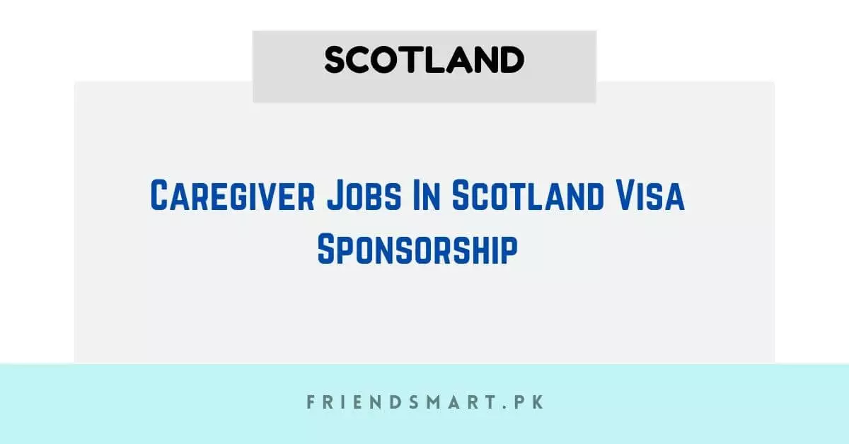 Caregiver Jobs In Scotland Visa Sponsorship