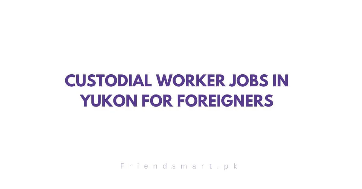 Custodial Worker Jobs in Yukon for Foreigners