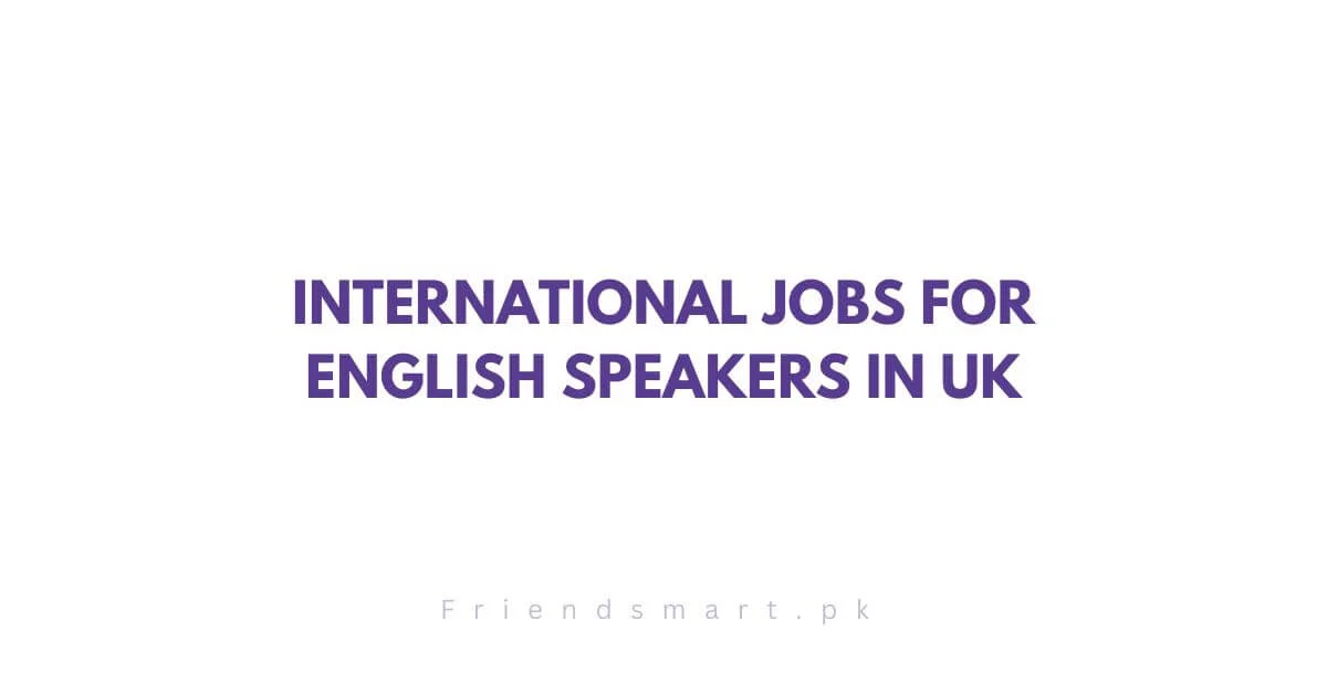 International Jobs For English Speakers in UK