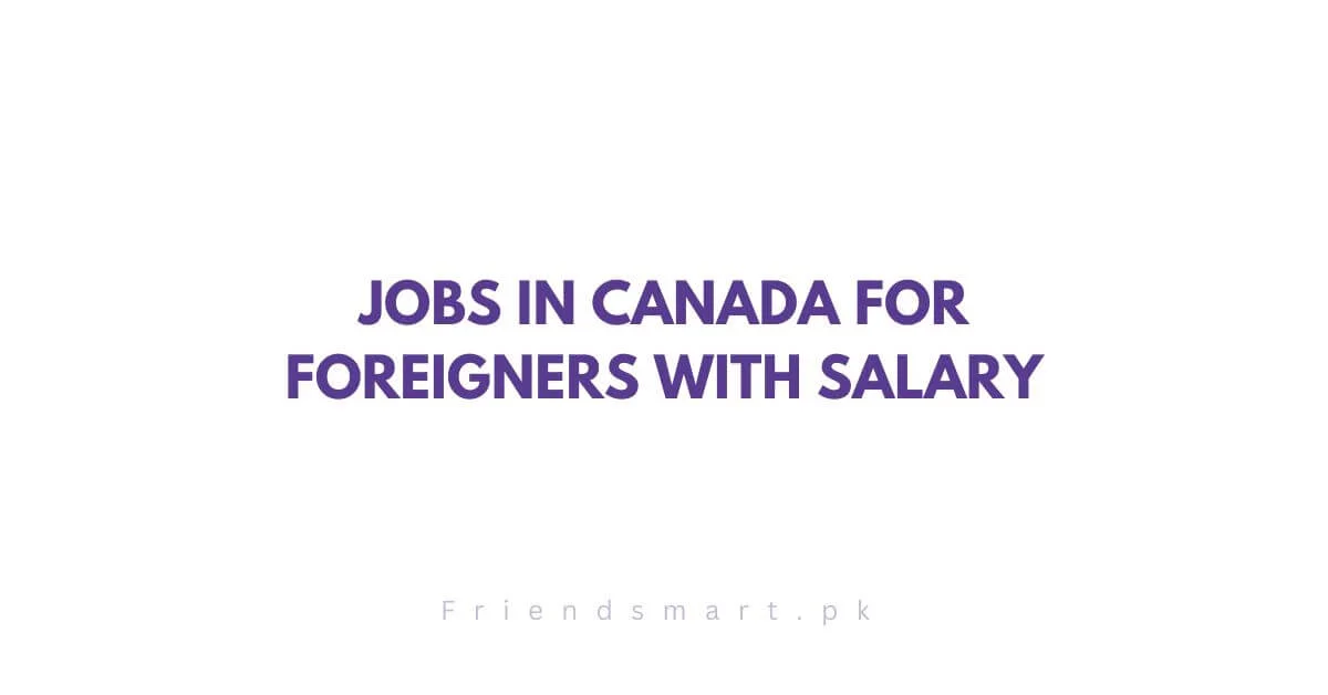 Jobs in Canada for Foreigners with Salary