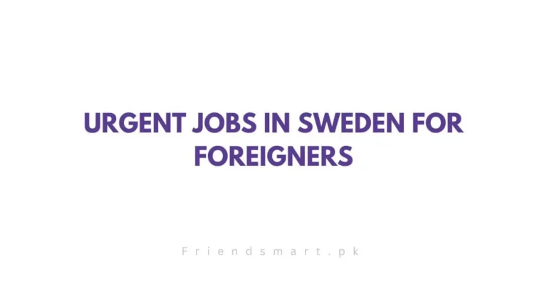 Urgent Jobs in Sweden For Foreigners