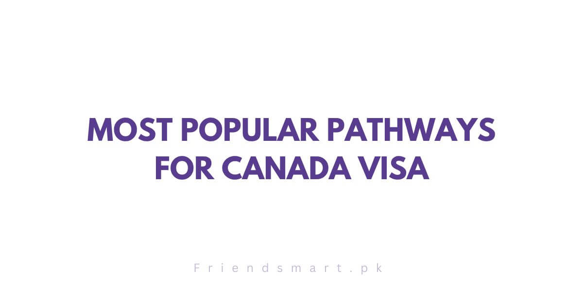 Most Popular Pathways for Canada Visa