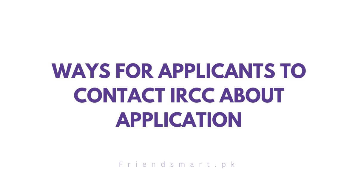 Ways For Applicants to Contact IRCC About Application