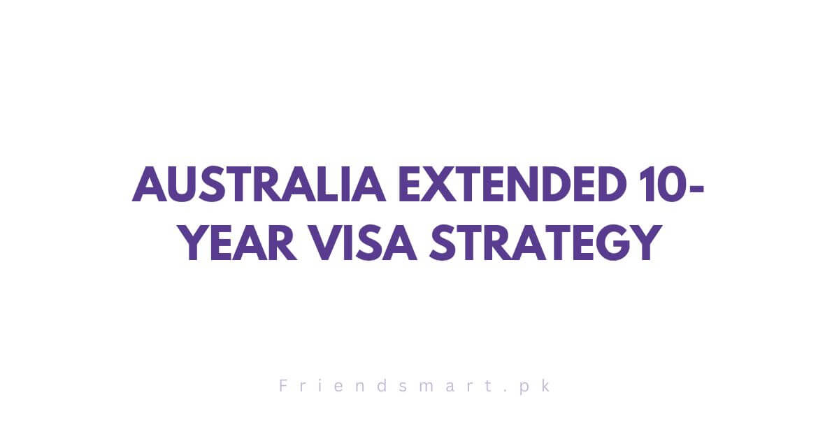 Australia Extended 10-Year Visa Strategy