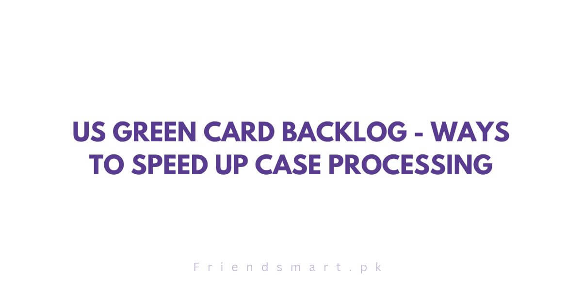 US Green Card Backlog - Ways to Speed Up Case Processing