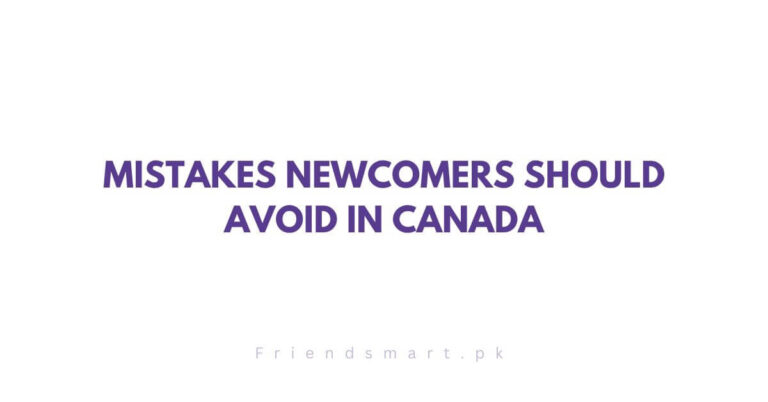 Mistakes Newcomers Should Avoid in Canada