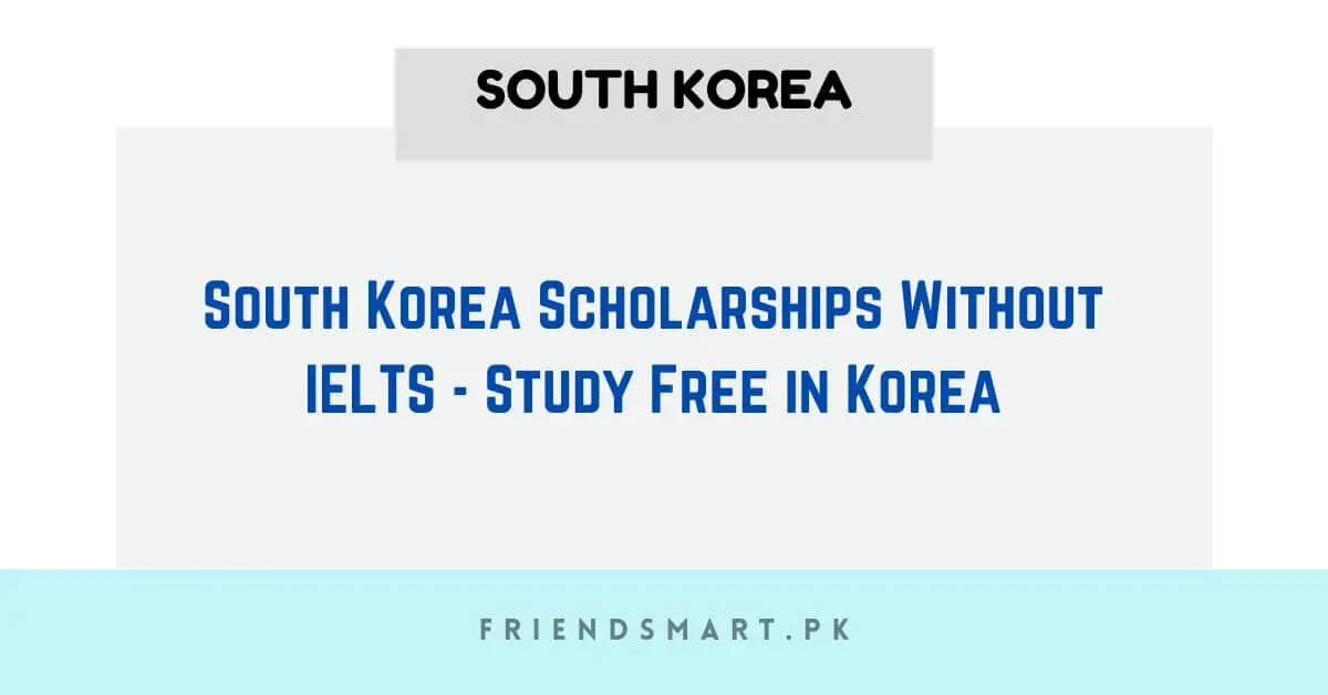 South Korea Scholarships Without IELTS