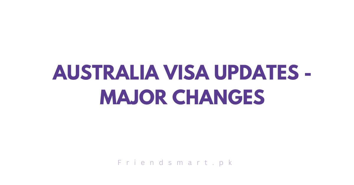 Australia Visa Updates - Major Changes