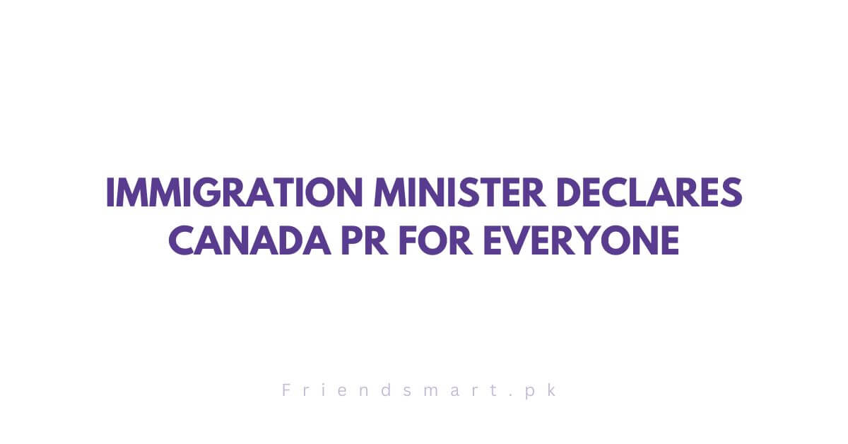 Immigration Minister Declares Canada PR for Everyone