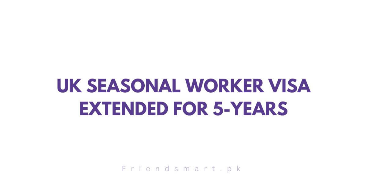 UK Seasonal Worker Visa Extended for 5-Years