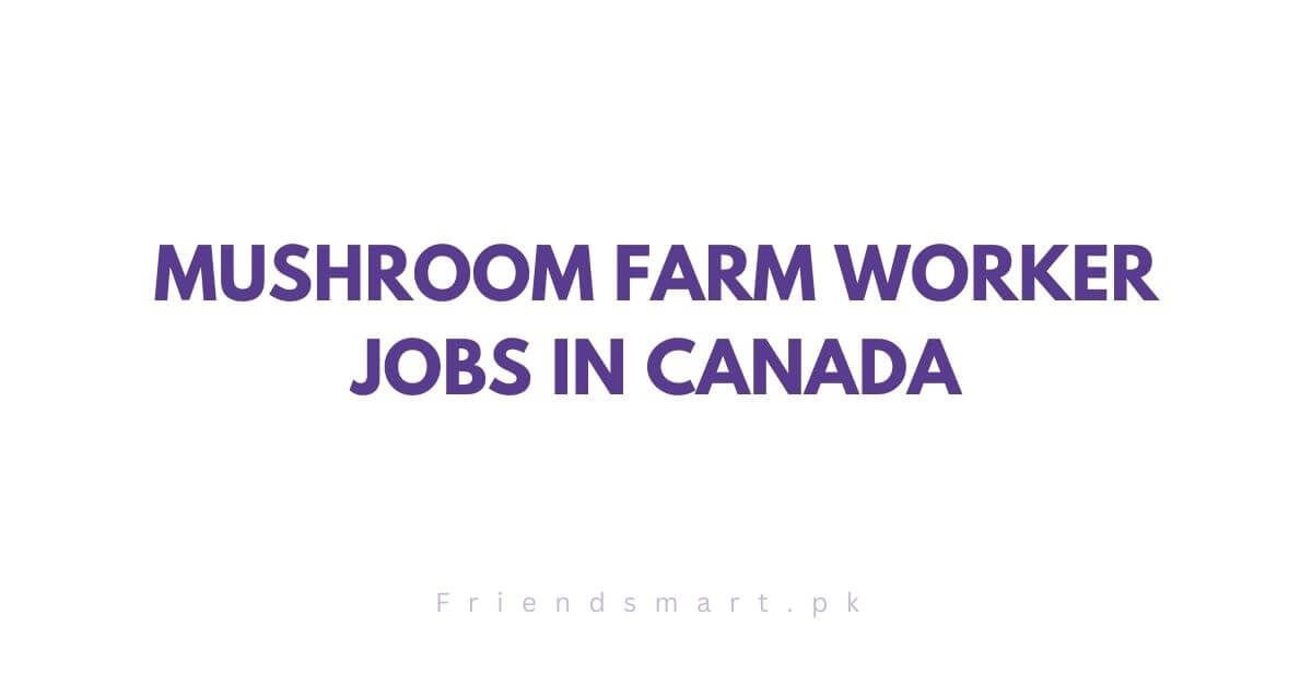 Mushroom Farm Worker Jobs in Canada