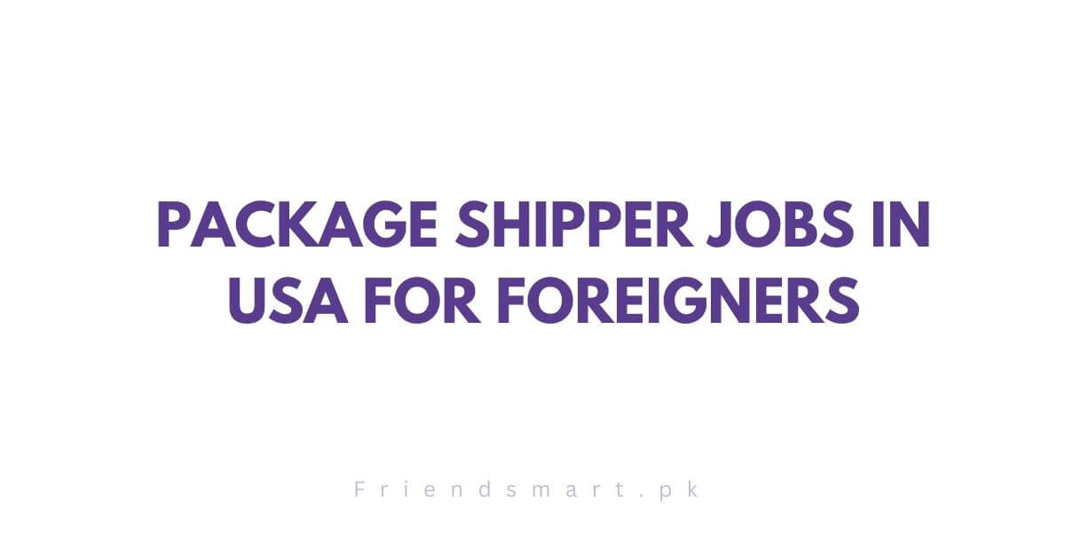 Package Shipper Jobs in USA for Foreigners