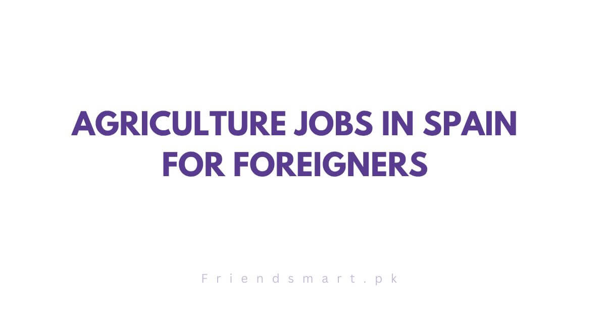 Agriculture Jobs in Spain for Foreigners