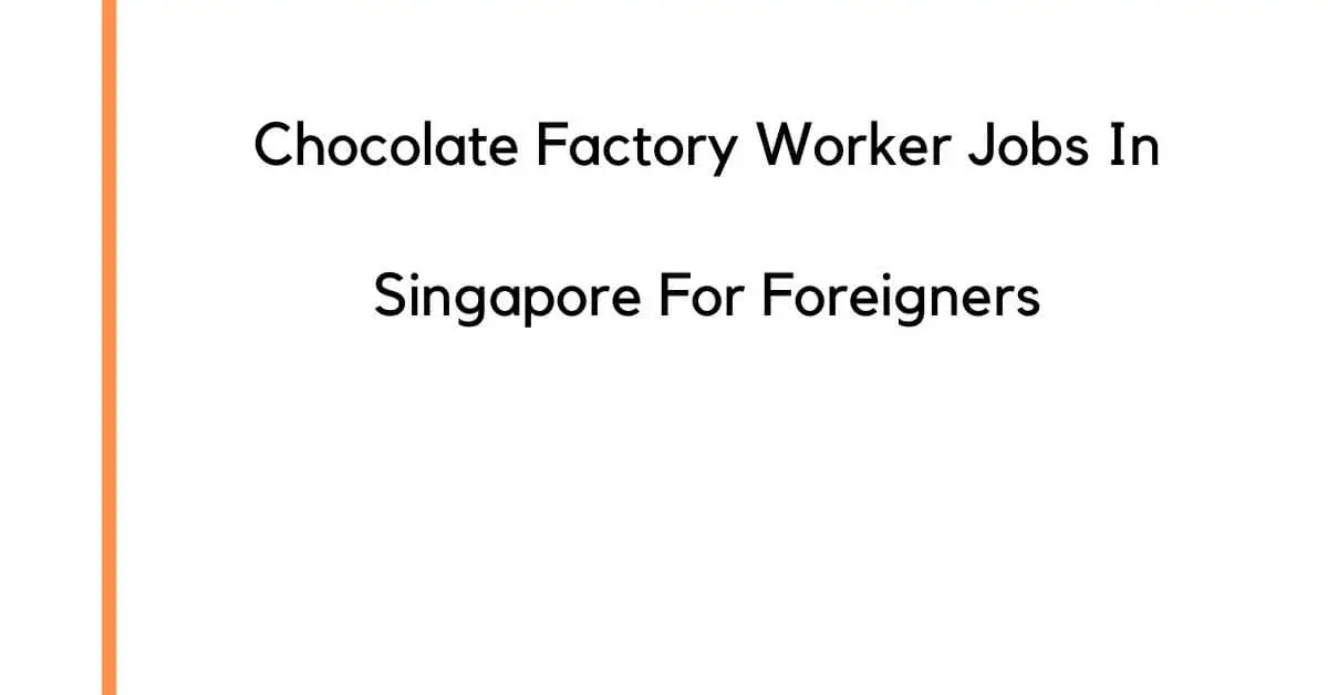 Chocolate Factory Worker Jobs in Singapore