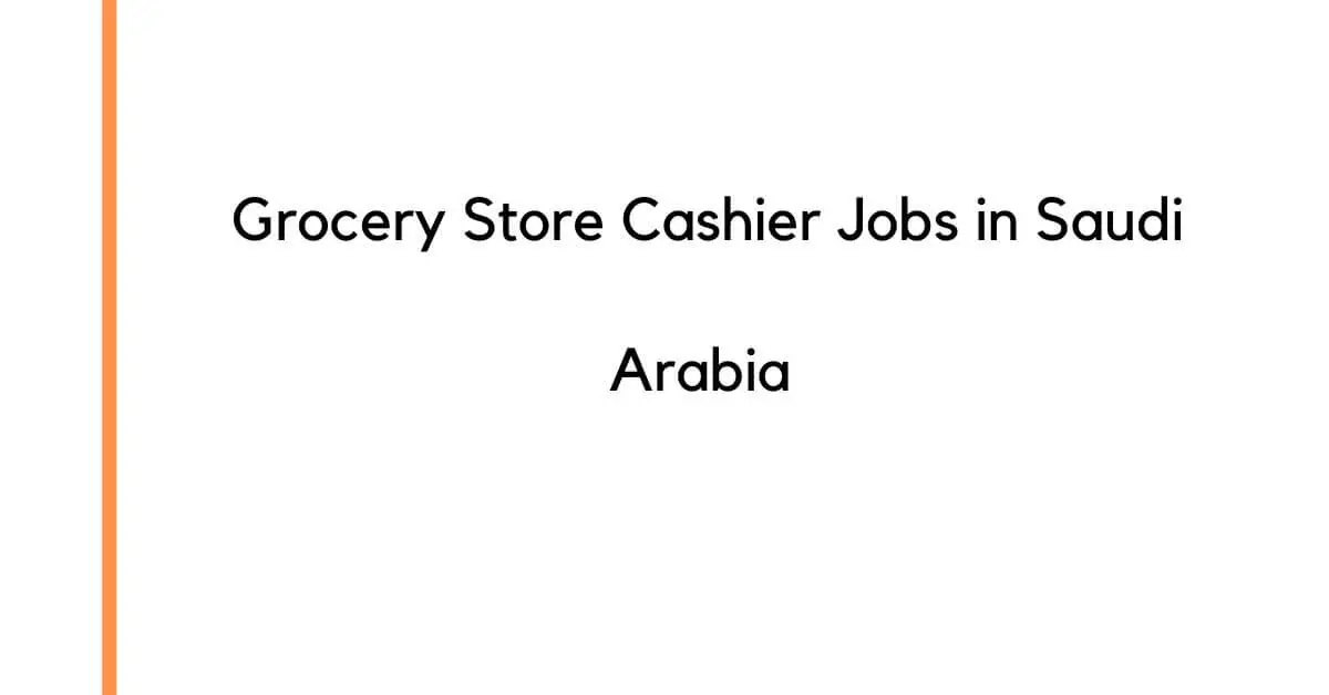 Grocery Store Cashier Jobs in Saudi Arabia