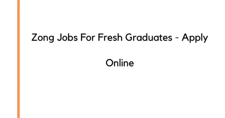 Zong Jobs For Fresh Graduates