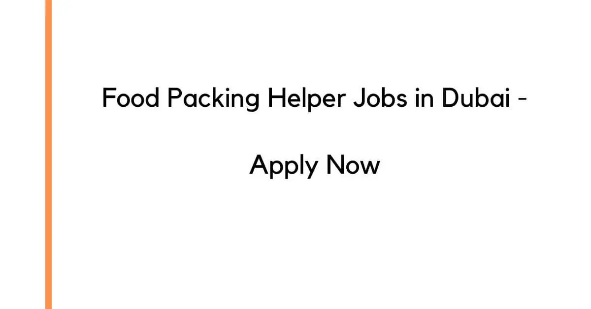 Food Packing Helper Jobs in Dubai