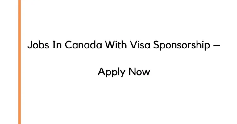 Jobs In Canada With Visa Sponsorship