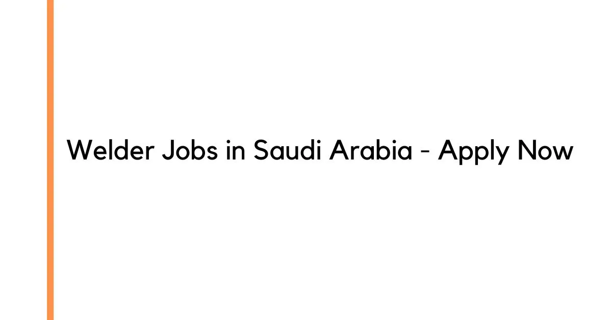 Welder Jobs in Saudi Arabia