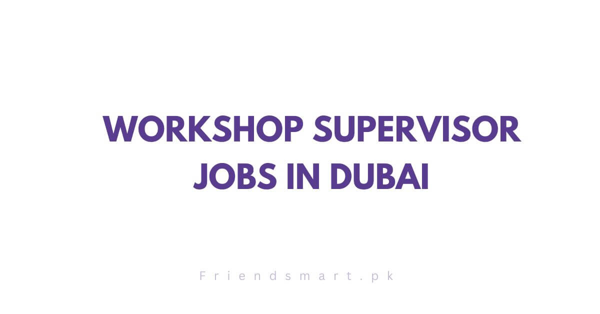 Workshop Supervisor Jobs in Dubai