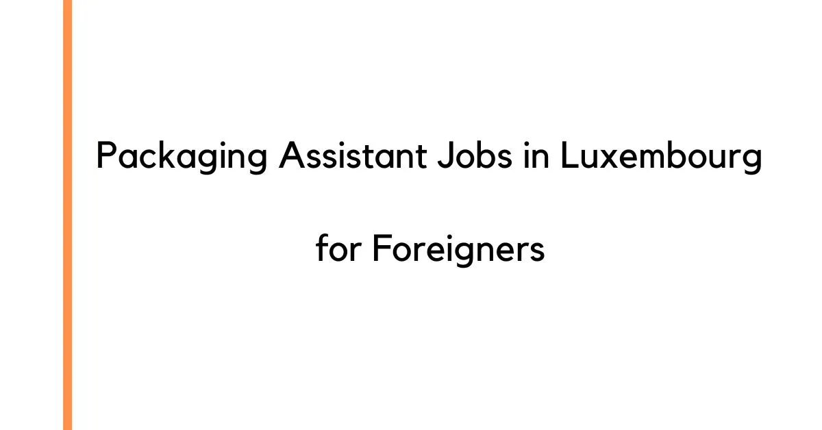 Packaging Assistant Jobs in Luxembourg