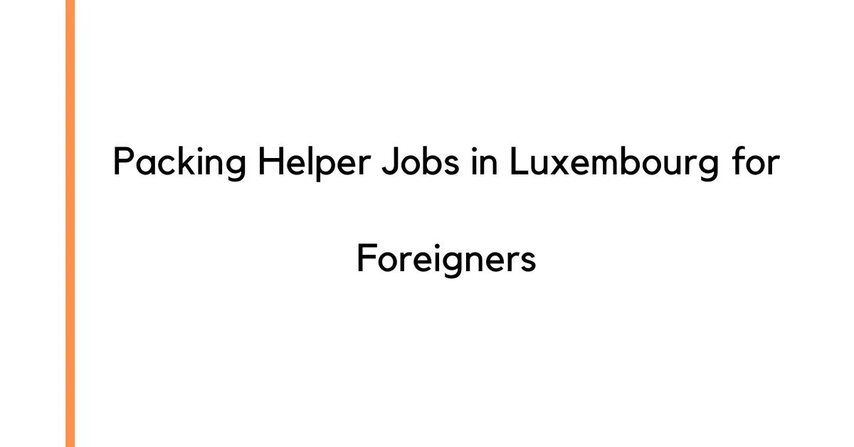 Packing Helper Jobs in Luxembourg