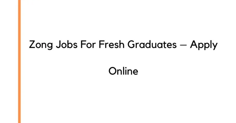 Zong Jobs For Fresh Graduates